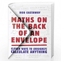 Maths on the Back of an Envelope : Clever ways to (roughly) calculate anything by Eastaway, Rob Book-9780008324582