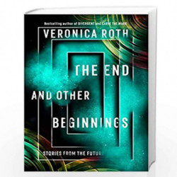 The End and Other Beginnings : Stories from the Future by Veronica Roth Book-9780008365332