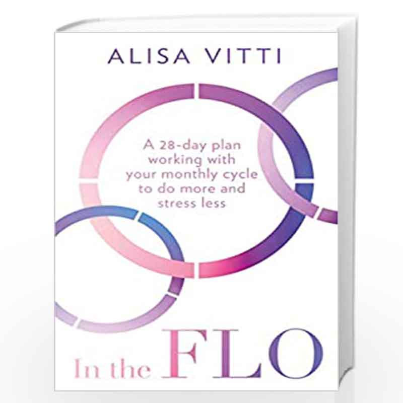In the FLO : A 28-day plan working with your monthly cycle to do more and stress less by Vitti, Alisa Book-9780008395360