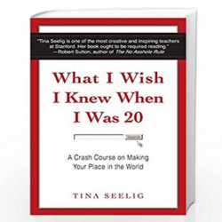What I Wish I Knew When I Was 2: A Crash Course on Making your Place in the World by SEELIG TINA Book-9780062047410
