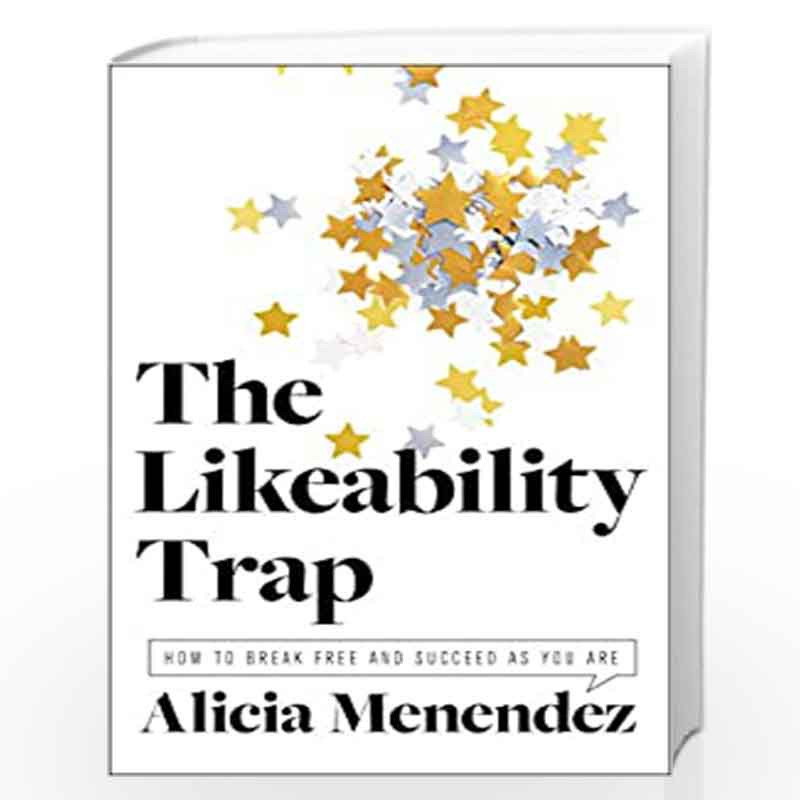 The Likeability Trap: How to Break Free and Succeed as You Are by Menendez, Alicia Book-9780062838766