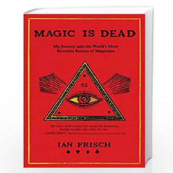 Magic Is Dead: My Journey into the World's Most Secretive Society of Magicians by Frisch, Ian Book-9780062839299