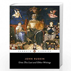 Unto This Last and Other Writings (Penguin Classics) by Ruskin, John Book-9780140432114