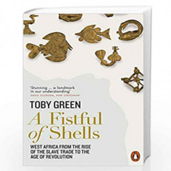 A Fistful of Shells: West Africa from the Rise of the Slave Trade to the Age of Revolution by Green, Toby Book-9780141977669