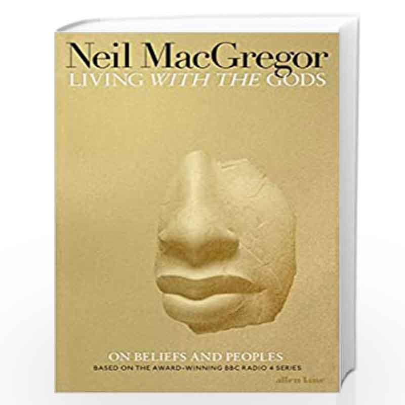 Living with the Gods: On Beliefs and Peoples by MACGREGOR NEIL Book-9780141986258