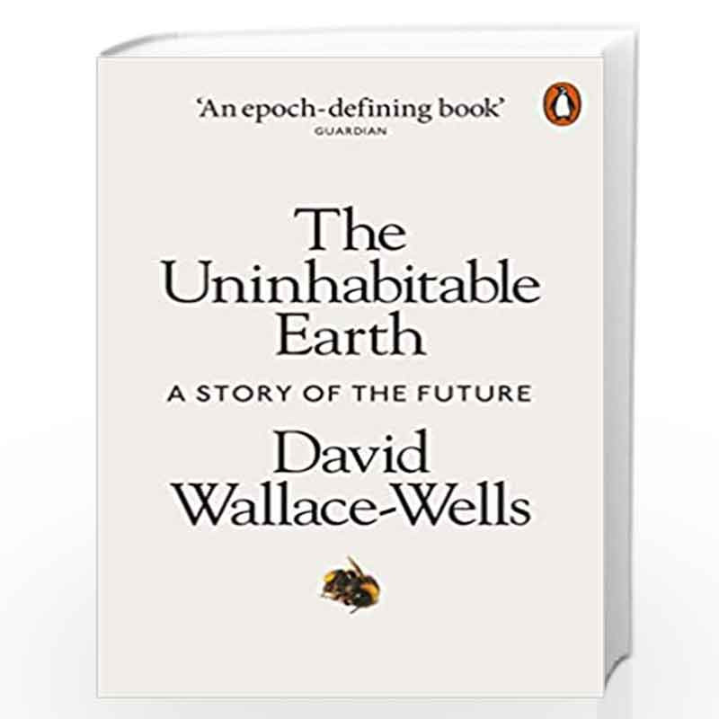 The Uninhabitable Earth: A Story of the Future by Wallace-Wells, David