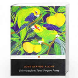 Love Stands Alone: Selections from Tamil Sangam Poetry by Venkatachalapthy, A.R. Book-9780143103974