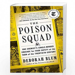 The Poison Squad: One Chemist's Single-Minded Crusade for Food Safety at the Turn of the Twentieth Century by Deborah Blum Book-