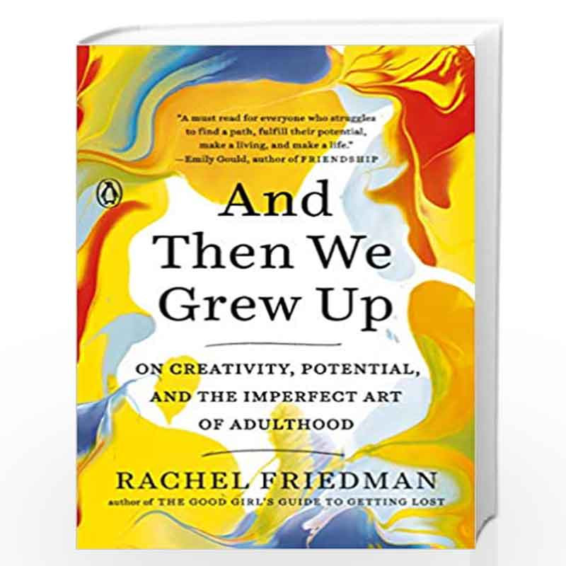 And Then We Grew Up: On Creativity, Potential, and the Imperfect Art of Adulthood by Rachel Friedman Book-9780143132127