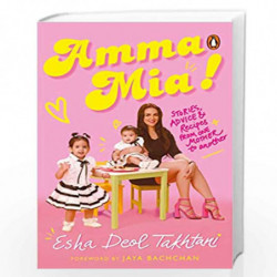Amma Mia: Stories, advice and recipes from one mother to another by Esha Deol Takhtani Book-9780143449171