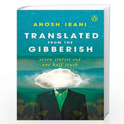 Translated from the Gibberish: Seven Stories and One Half Truth by Anosh Irani Book-9780143449553