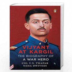 Vijyant at Kargil: The Biography of a War Hero by Col. V.N. Thapar and Neha Dwivedi, Book-9780143450252