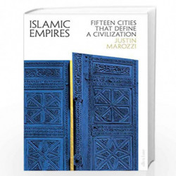 Islamic Empires: Fifteen Cities that Define a Civilization by MAROZZI JUSTIN Book-9780241199046