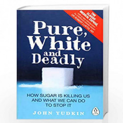 Pure, White and Deadly: How sugar is killing us and what we can do to stop it by Yudkin, John Book-9780241257456