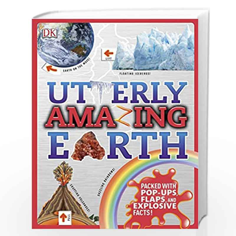 Utterly Amazing Earth: Packed with Pop-ups, Flaps, and Explosive Facts! (Dk) by DK Book-9780241283035