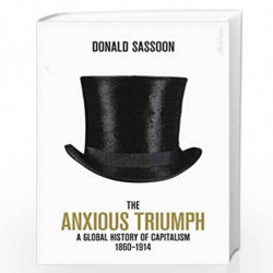 The Anxious Triumph: A Global History of Capitalism, 1860-1914 by SASSOON DONALD Book-9780241315163
