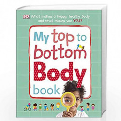 My Top to Bottom Body Book: What Makes a Happy, Healthy Body and What Makes You? (Dk Preschool) by NA Book-9780241317907
