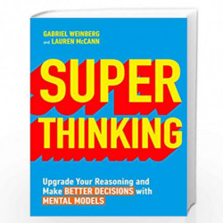 Super Thinking: Upgrade Your Reasoning and Make Better Decisions with Mental Models by Weinberg, Gabriel, McCann, Lauren Book-97