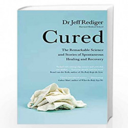 Cured: The Remarkable Science and Stories of Spontaneous Healing and Recovery by Rediger, Jeff Book-9780241336663
