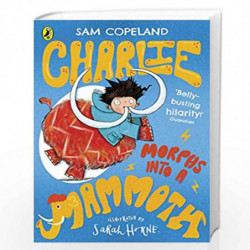 Charlie Morphs Into a Mammoth (Charlie Changes Into a Chicken) by Sam Copeland and Sarah Horne Book-9780241346235
