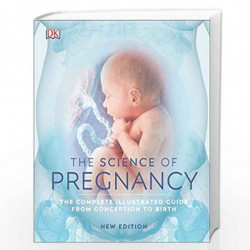 The Science of Pregnancy: The Complete Illustrated Guide from Conception to Birth by DK Book-9780241363652