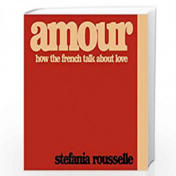 Amour: How the French Talk about Love by Rousselle, Stefania Book-9780241406137