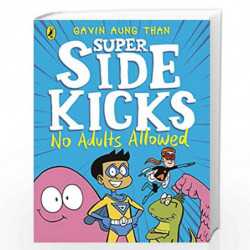 The Super Sidekicks: No Adults Allowed by GAVIN AUNG THAN Book-9780241434857