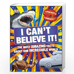 I Can't Believe It!: The Most Amazing Facts About Our Incredible World by DK Book-9780241440582