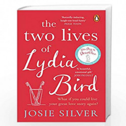 The Two Lives of Lydia Bird: The unputdownable and gorgeously romantic new love story from the Sunday Times bestseller by Silver