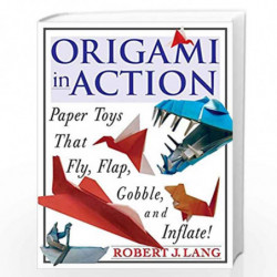 Origami In Action: Paper Toys That Fly, Flag, Gobble and Inflate! by Robert J. Lang Book-9780312156183