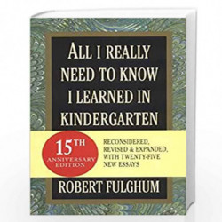 All I Really Need To Know I Learned In Kindergarten: Uncommon Thoughts on Common Things by FULGHUM ROBERT Book-9780345466396