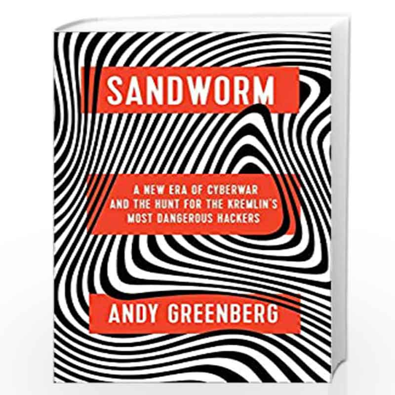 Sandworm: A New Era of Cyberwar and the Hunt for the Kremlin's Most  Dangerous Hackers by Greenberg, Andy-Buy Online Sandworm: A New Era of  Cyberwar and the Hunt for the Kremlin's Most