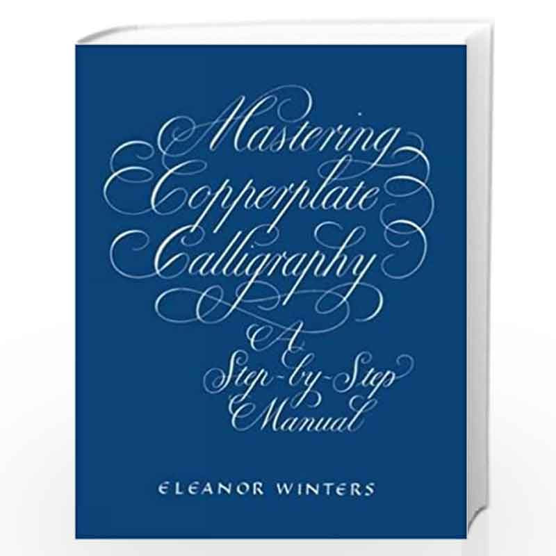 Mastering Copperplate Calligraphy (Lettering, Calligraphy, Typography) by Winters, Eleanor Book-9780486409511