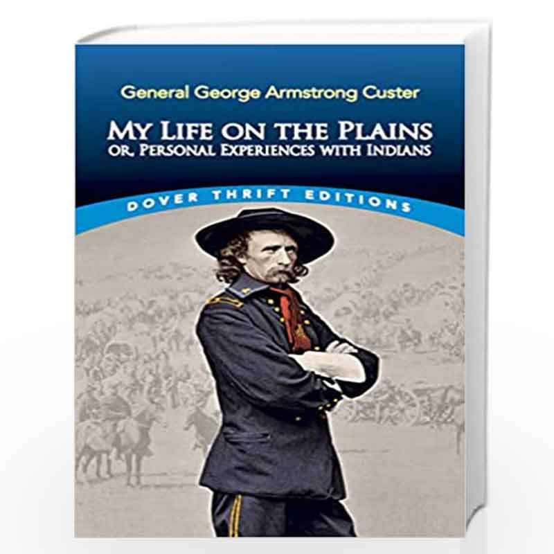 My Life on the Plains: or, Personal Experiences with Indians (Dover Thrift Editions) by Custer, George Book-9780486835990
