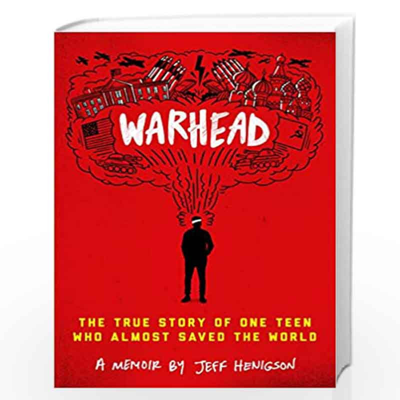 Warhead: The True Story of One Teen Who Almost Saved the World by Jeff Henigson Book-9780525647904