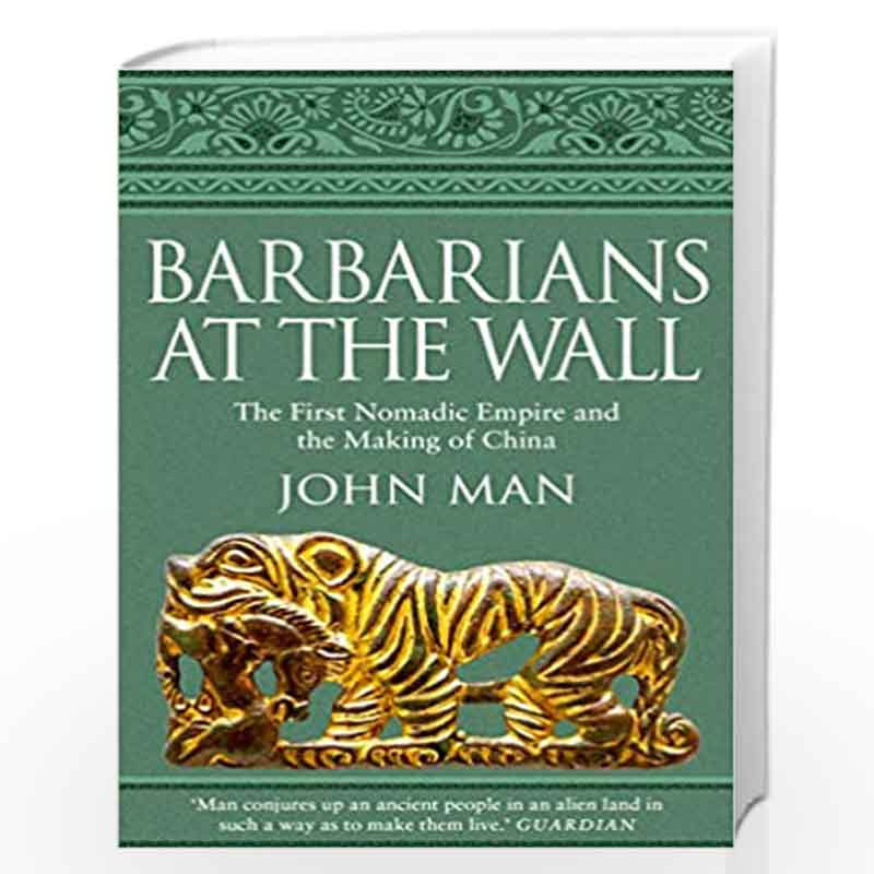 Barbarians at the Wall: The First Nomadic Empire and the Making of China by Man, John Book-9780552174916