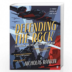 Defending the Rock: Gibraltar and the Second World War by Rankin, Nicholas Book-9780571307722