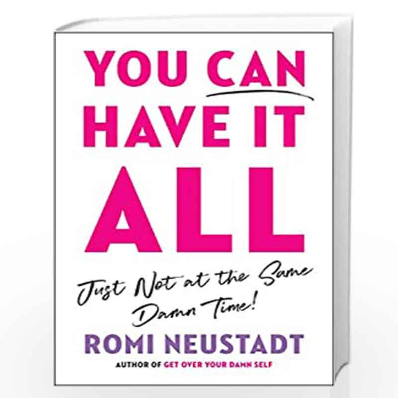 You Can Have It All, Just Not at the Same Damn Time by Romi Neustadt Book-9780593085950