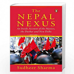 Nepal Nexus, The: An Inside Account of the Maoists, the Durbar and New Delhi by Sudheer Sharma Book-9780670089307