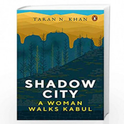 Shadow City: A Woman Walks Kabul by Taran N. Khan Book-9780670090600