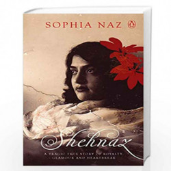 Shehnaz: A Tragic True Story of Royalty, Glamour and Heartbreak by Sophia Naz Book-9780670091676