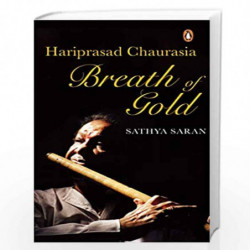 Breath of Gold: Hariprasad Chaurasia by Sathya Saran Book-9780670092512