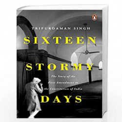 Sixteen Stormy Days: The Story of the First Amendment of the Constitution of India by Tripurdaman Singh Book-9780670092871