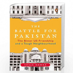 The Battle for Pakistan: The Bitter US Friendship and a Tough Neighbourhood by Shuja Nawaz Book-9780670092895
