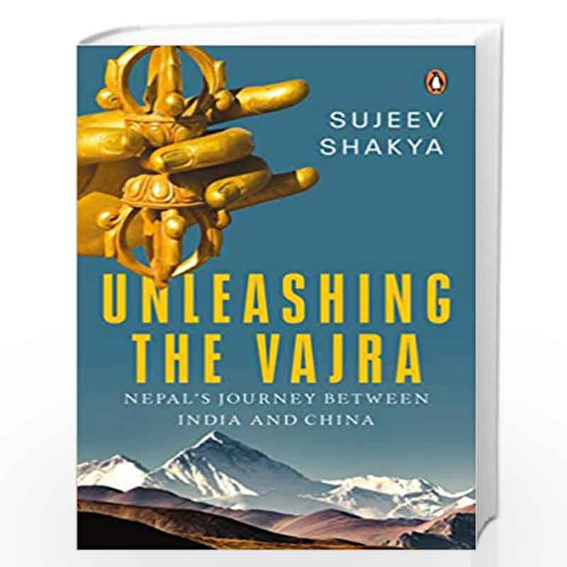 Unleashing the Vajra: Nepal's Journey Between India and China by Sujeev Shakya Book-9780670093083