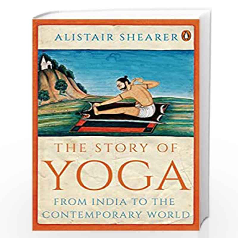 The Story of Yoga: From India to the Contemporary World by Alistair Shearer Book-9780670093892