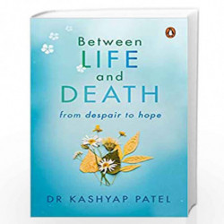 Between Life and Death: From Despair to Hope by Patel Dr kashyap Book-9780670093977