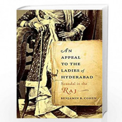 An Appeal to the Ladies of Hyderabad : Scandal in the Raj by BENJAMIN B COHEN Book-9780674247581