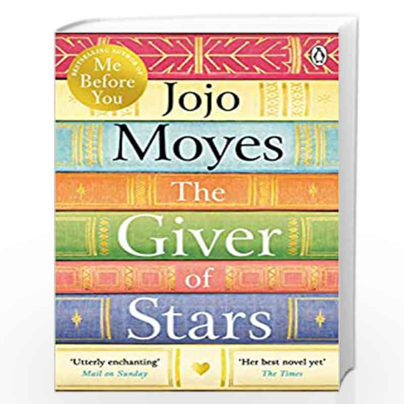 The Giver of Stars: Fall in love with the enchanting Sunday Times bestseller from the author of Me Before You by Jojo Moyes Book