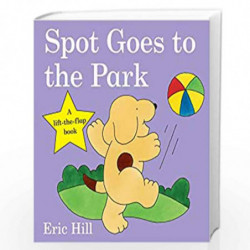 Spot Goes to the Park (Spot - Original Lift The Flap) by Hill, Eric Book-9780723264590